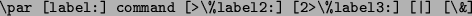 \begin{verb}
\par [label:] command [>\%label2:] [2>\%label3:] [\vert] [\&]
\par\end{verb}